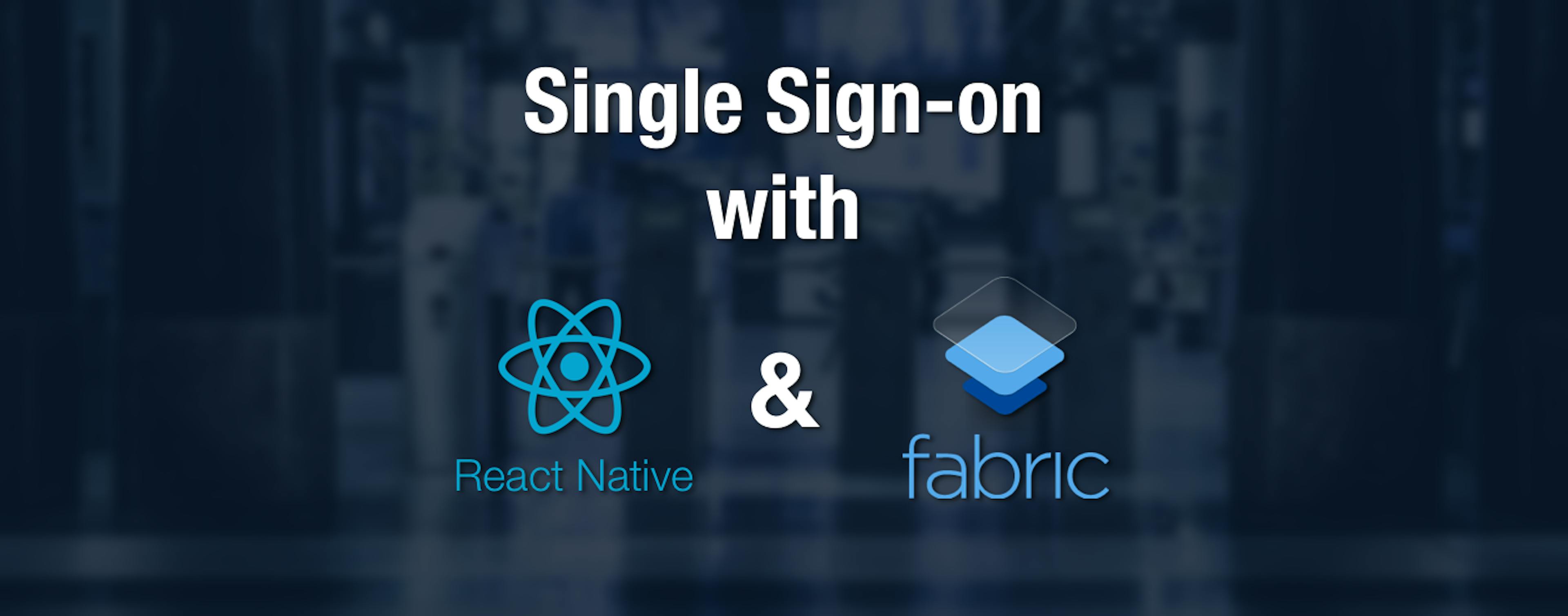 featured image - How to Single Sign-on with React Native and Fabric