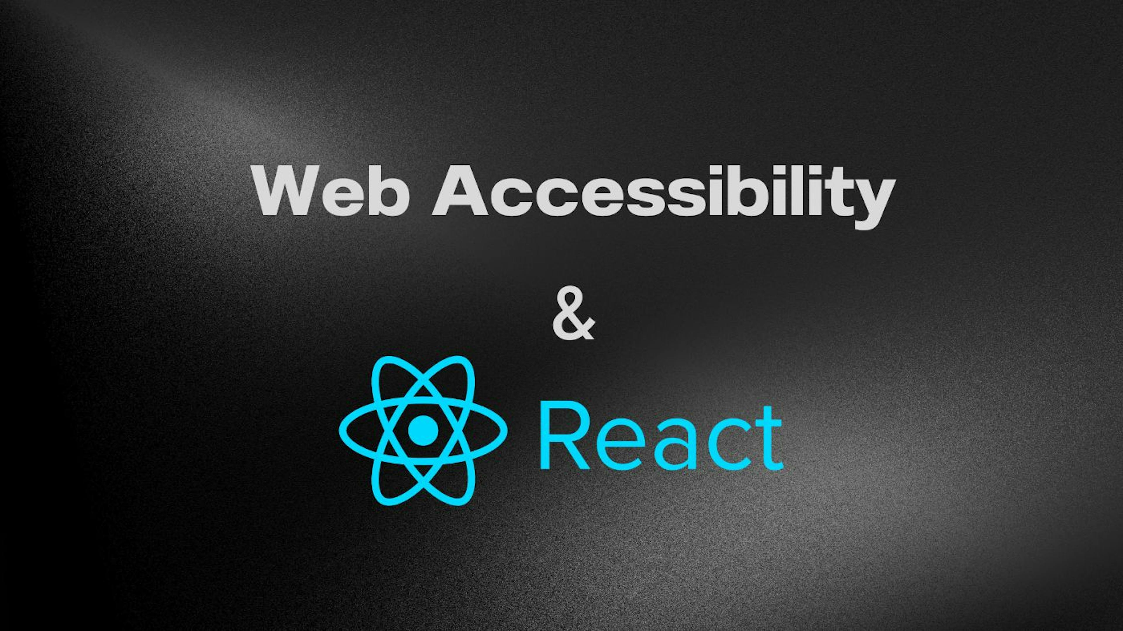 featured image - Enhancing Web Accessibility in React Applications