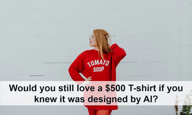 /would-you-still-love-a-$500-t-shirt-if-you-knew-ai-designed-it feature image