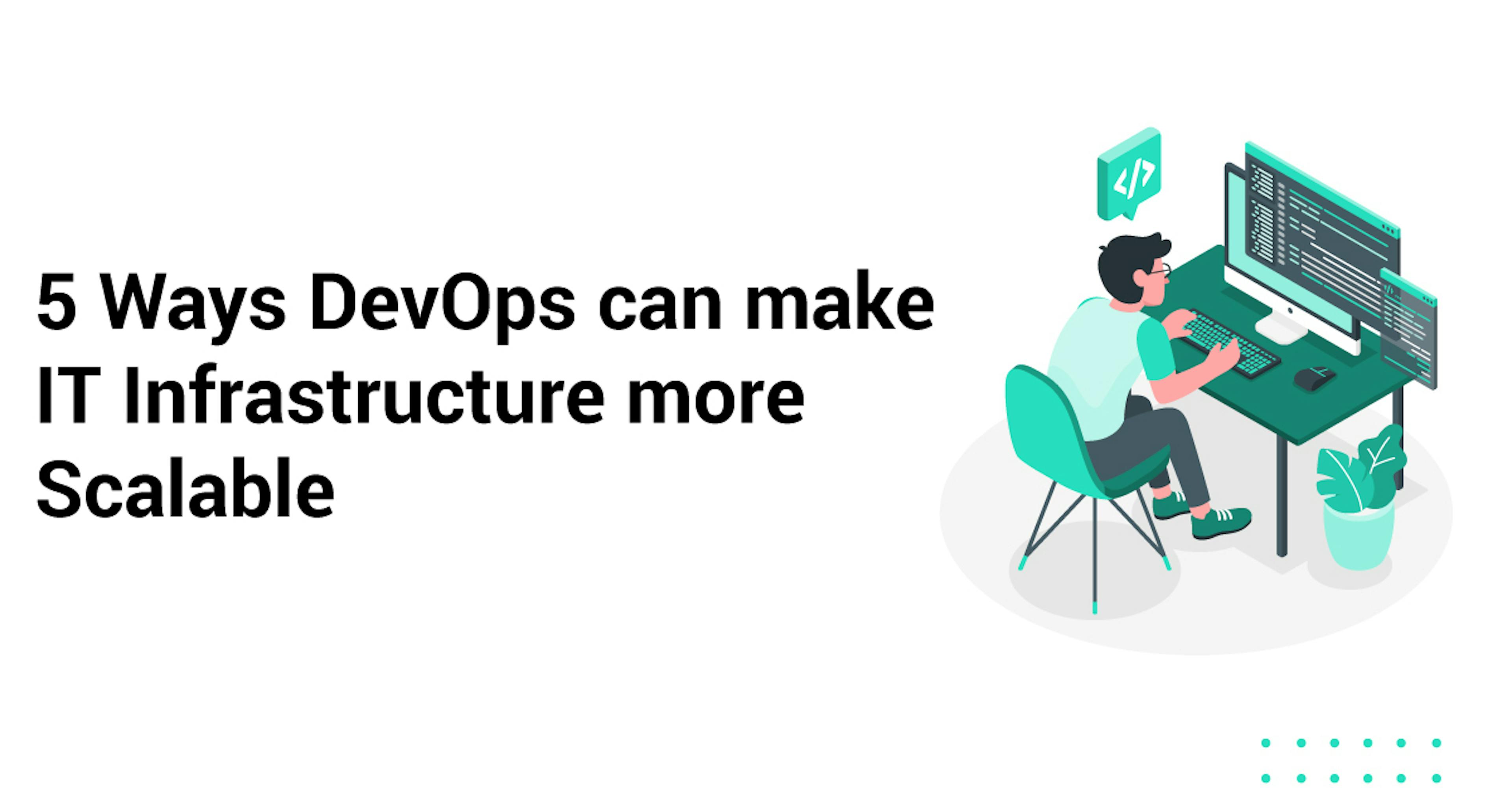 featured image - 5 Ways DevOps can make IT Infrastructure more Scalable