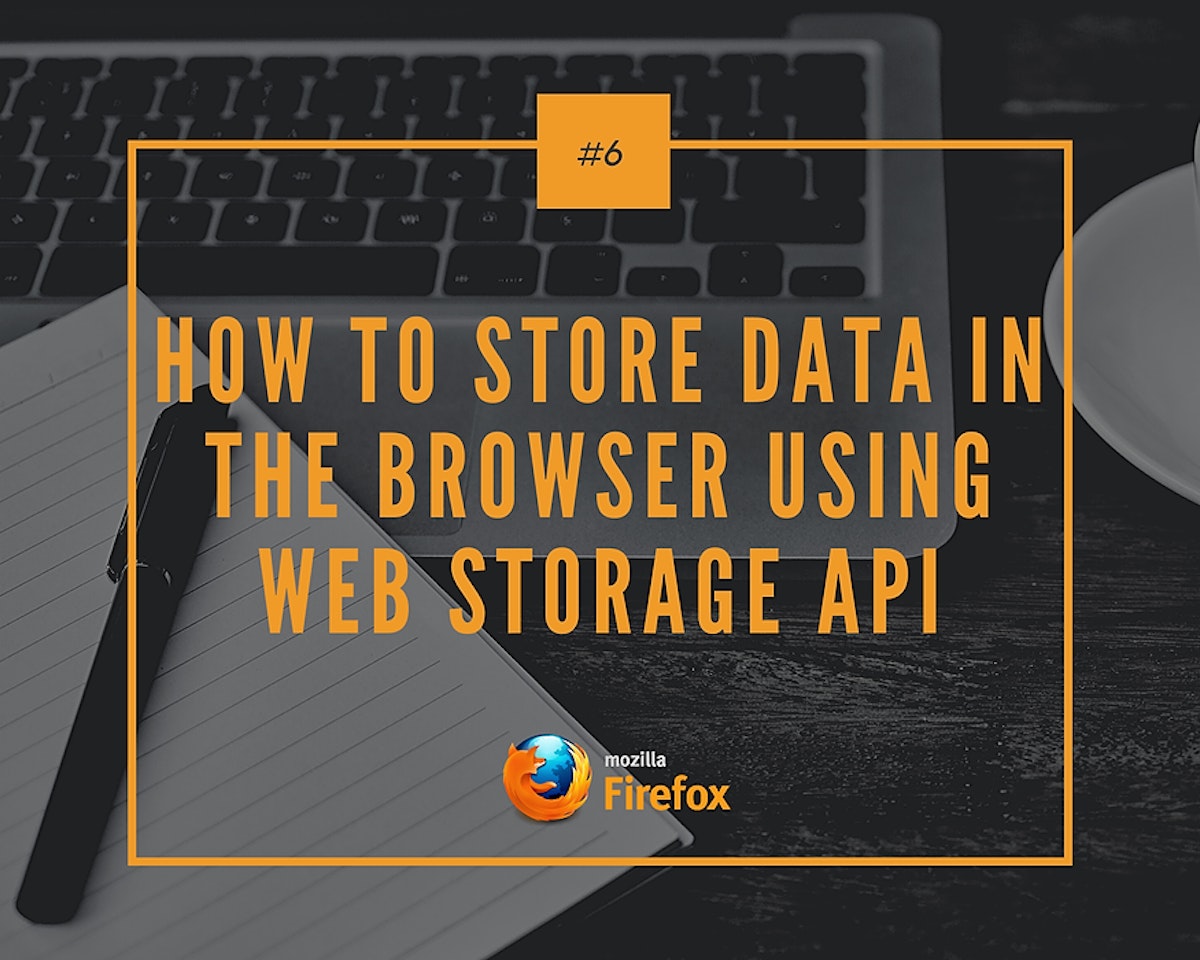 featured image - How to Store Data in The Browser using Web Storage API