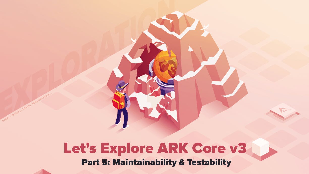 featured image - Let's Explore ARK Core v3: Maintainability & Testability [Part 5]