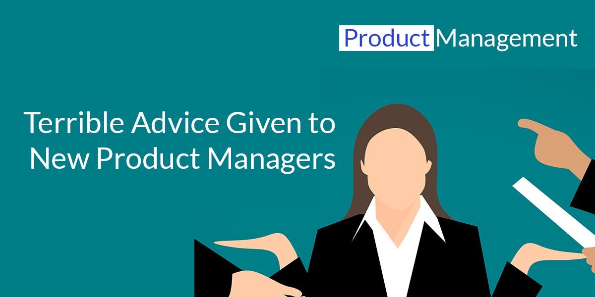 /5-pieces-of-terrible-advice-that-new-product-managers-get-w05q308e feature image