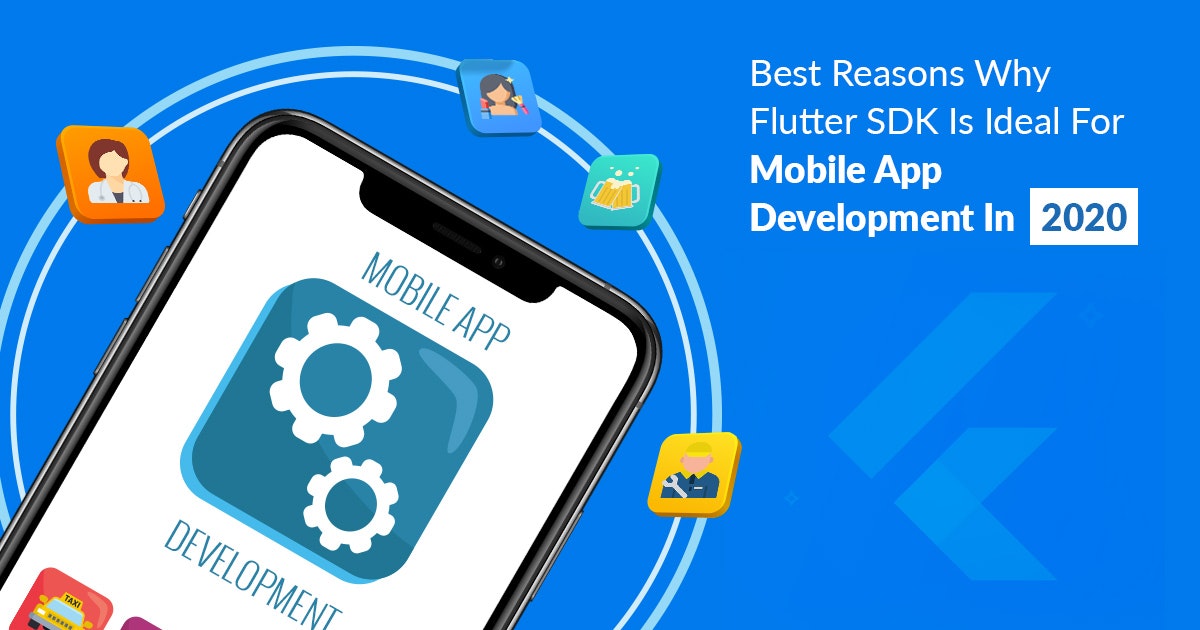 featured image - Reasons Why Flutter SDK Is Ideal For Mobile App Development In 2020