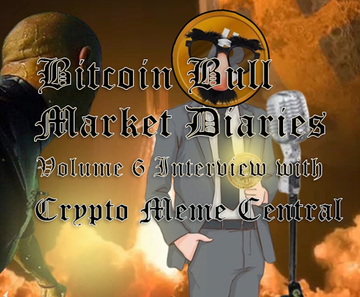 featured image - Bitcoin Bull Market Diaries Volume 6 Interview with Crypto Meme Central