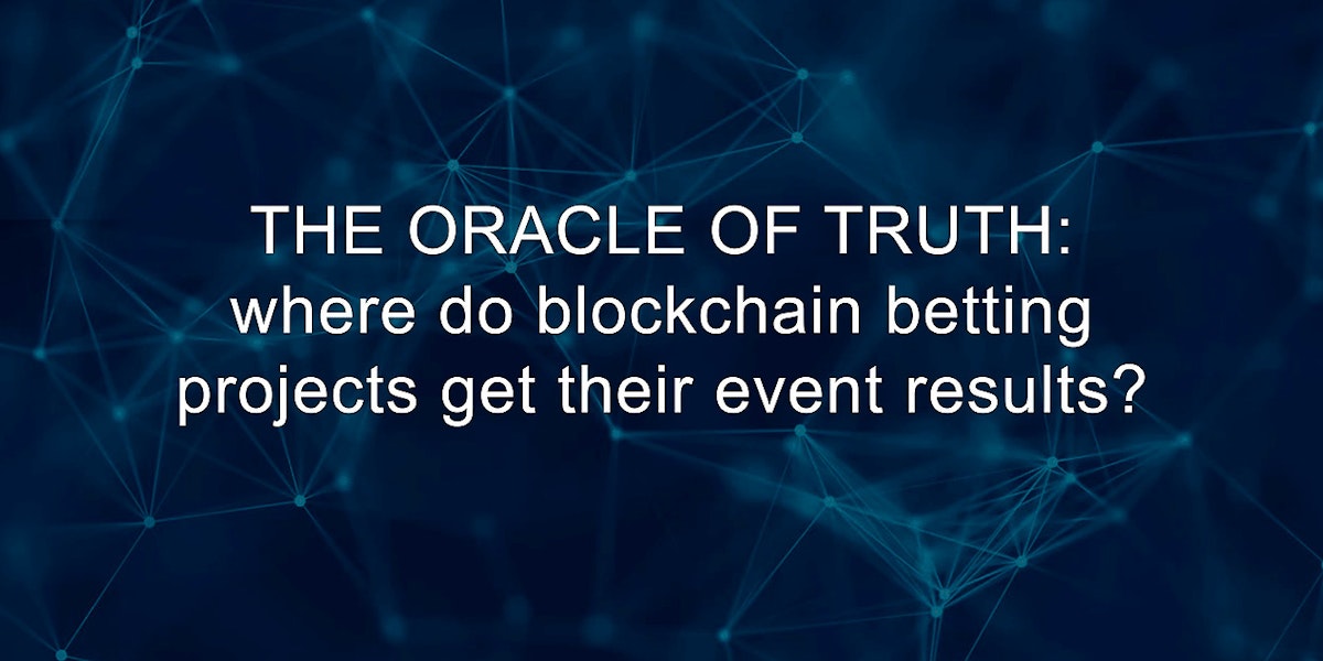 featured image - The Oracle of Truth: Where Do Blockchain Betting Projects get Their Event's Results?