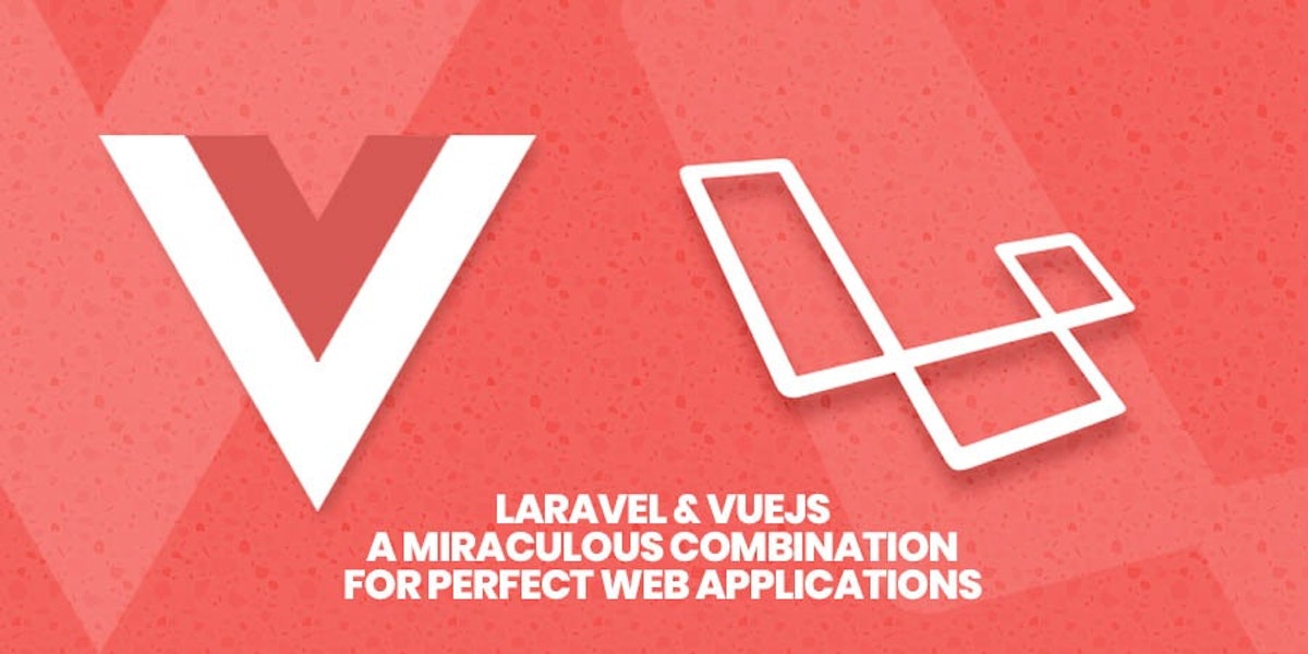 featured image - Laravel & Vuejs: A Miraculous Combination for Perfect Web Applications