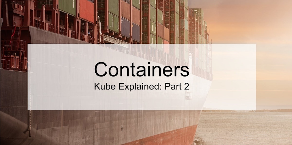 featured image - Containers 101: Kube Explained Part 2