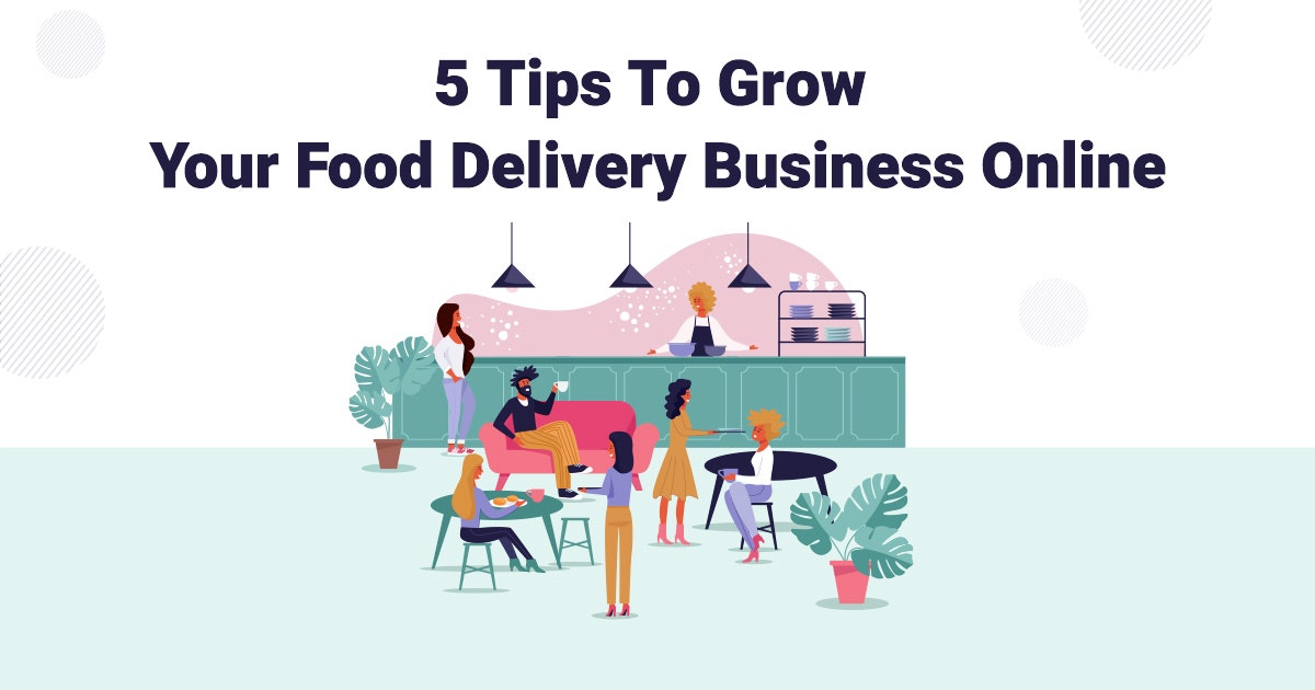 featured image - 5 Tips To Grow Your Food Delivery Business Online
