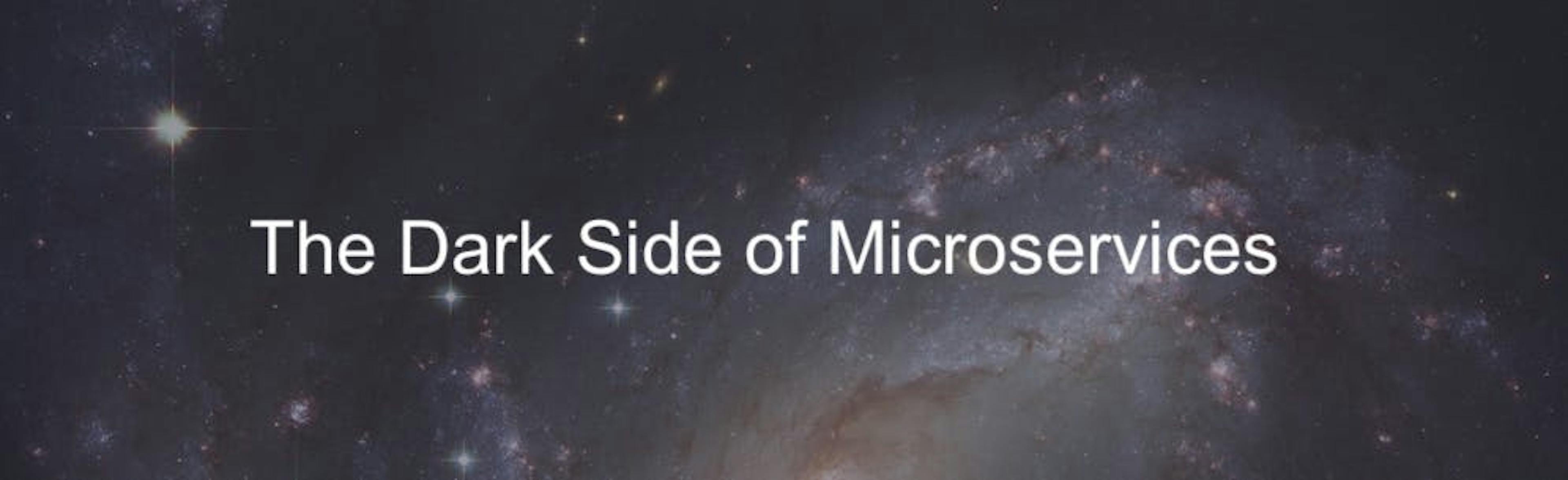 The Dark Side of Microservices, Explained