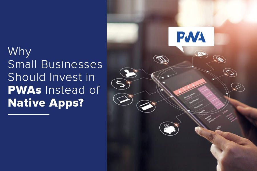 featured image - Why Small Businesses Should Invest in PWAs Instead of Native Apps?