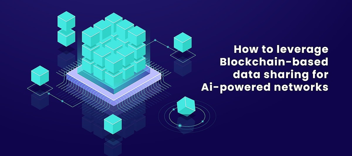 featured image - Leverage Blockchain-based Data Sharing for AI-powered Networks [A How-To Guide]