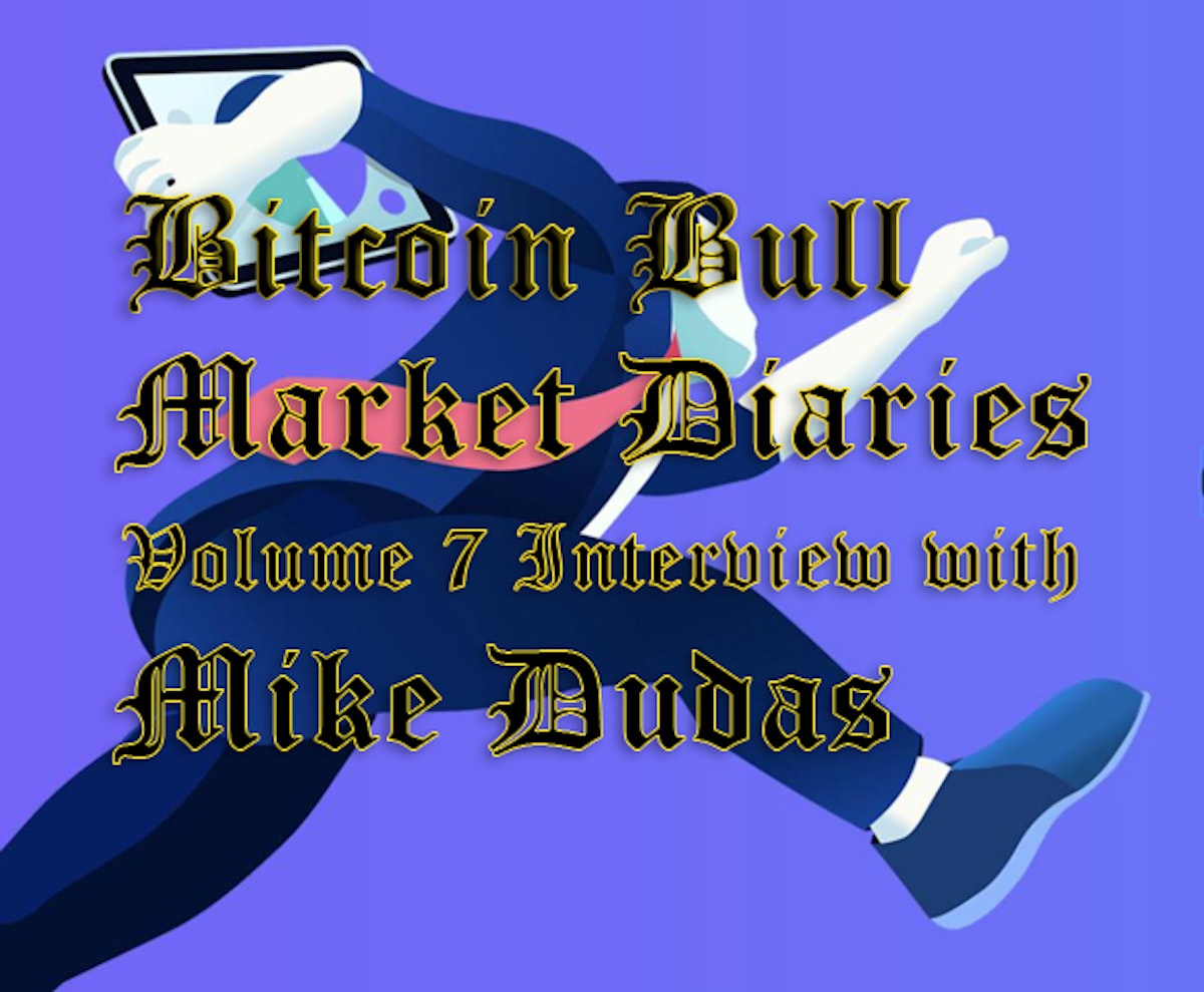 featured image - Bitcoin Bull Market Diaries Interview Volume 7 with Mike Dudas