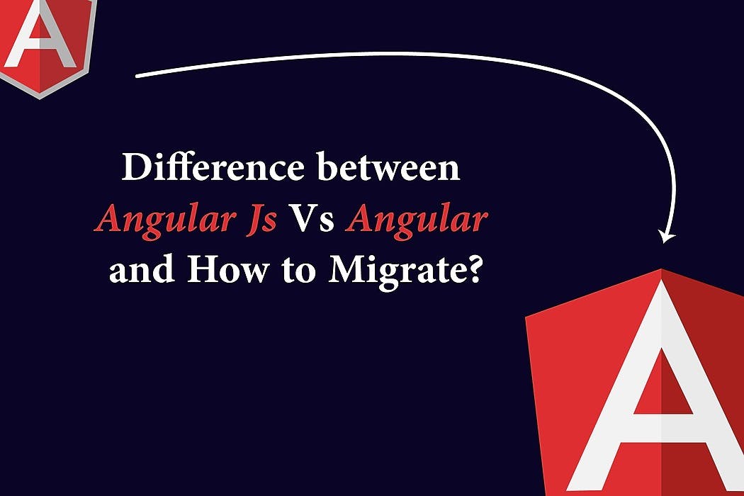 Difference Between Angular Js Vs Angular & How To Migrate? | HackerNoon