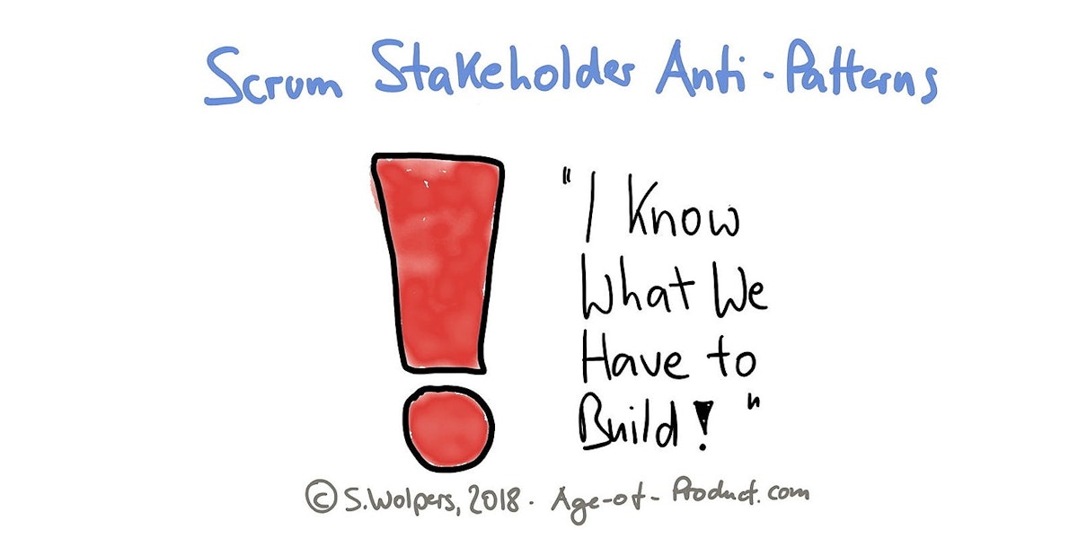 featured image - Scrum Stakeholder Anti-Patterns: "I Know What We Have to Build"