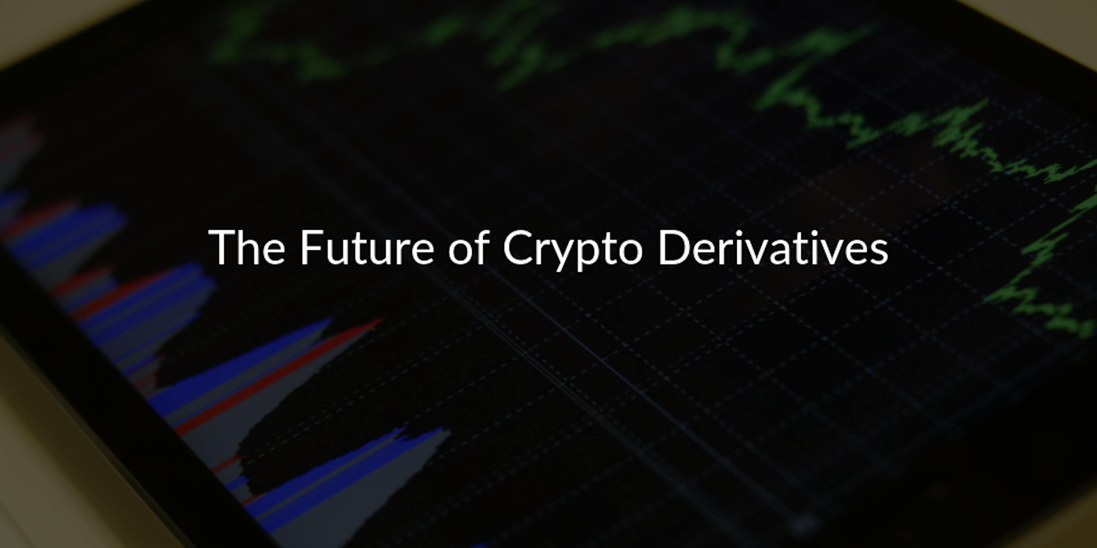 Crypto Derivatives: The Future of Financial Markets