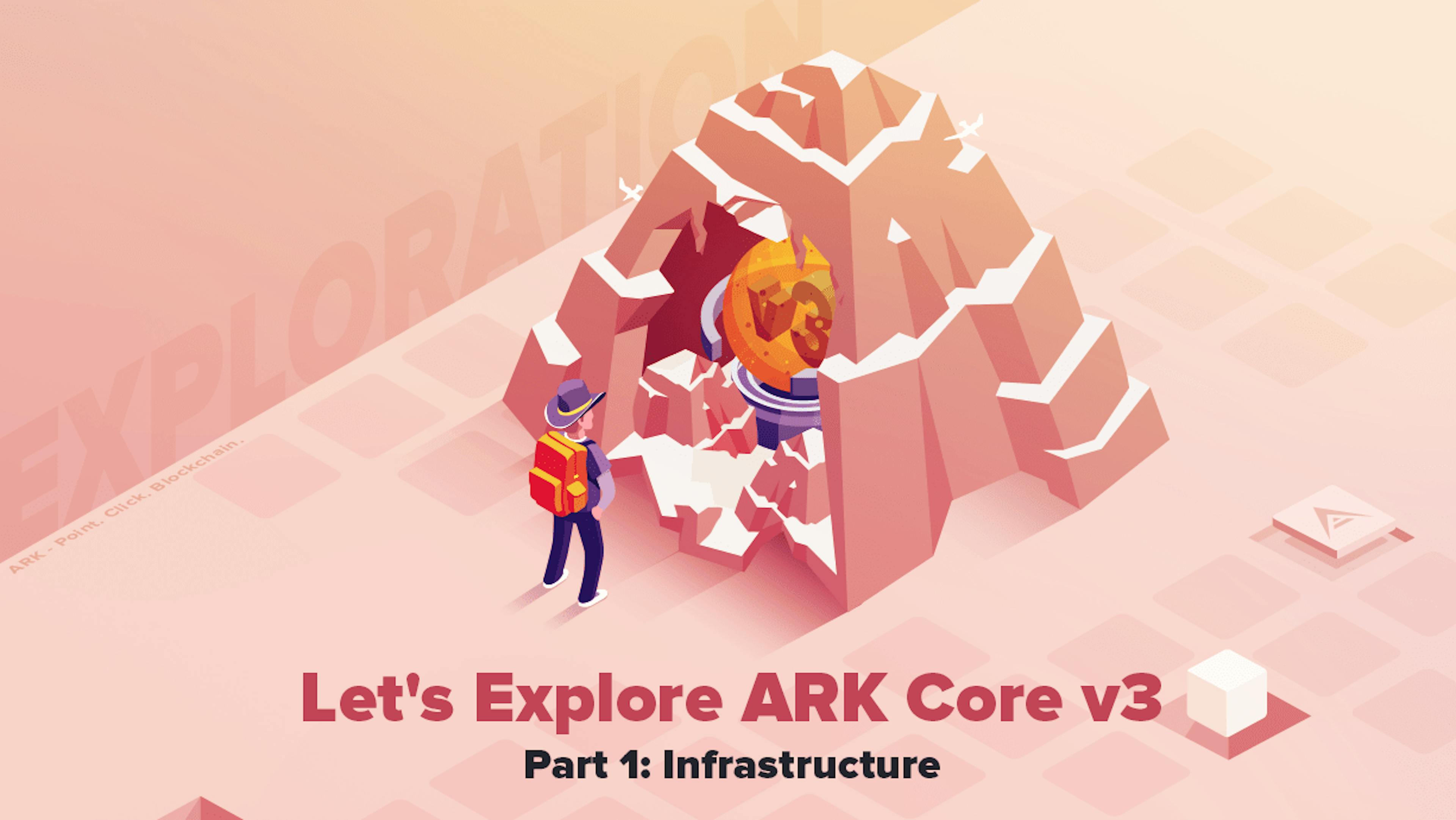 featured image - Let’s Explore ARK Core v3:  Infrastructure [Part 1]