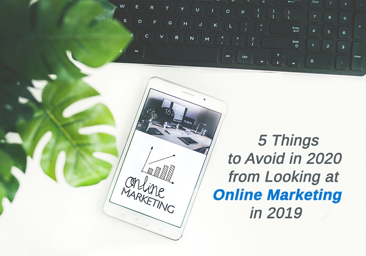 featured image - 5 Things To Avoid in 2020 From Looking at Online Marketing in 2019