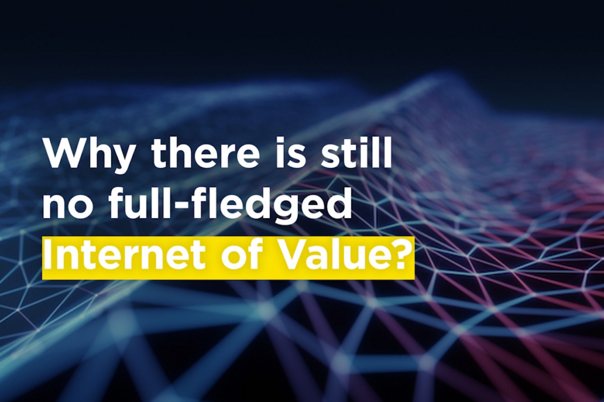 featured image - Why there is still no full-fledged Internet of Value?