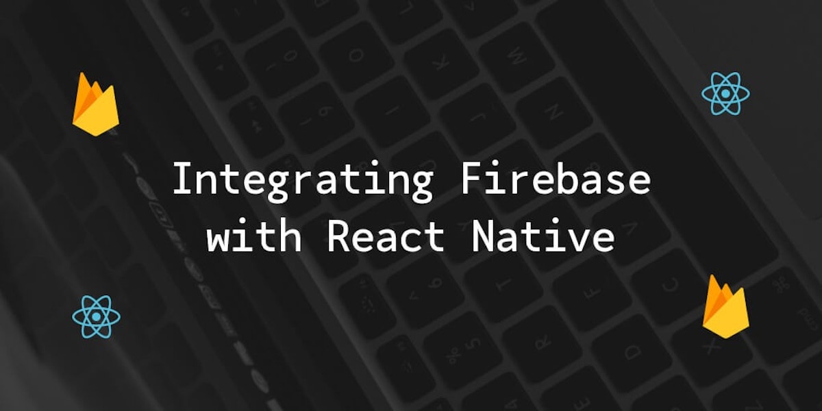 featured image - Integrating Firebase with React Native