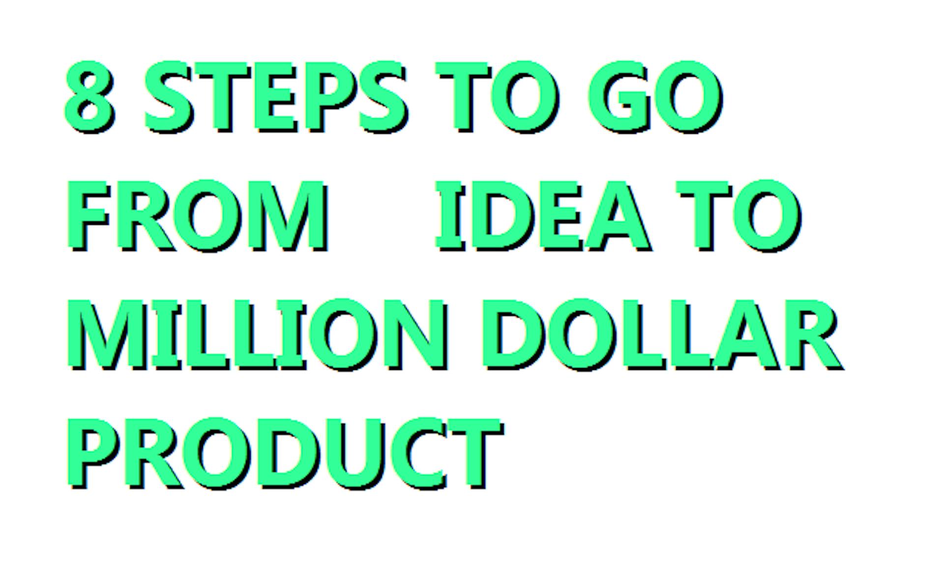 featured image - 8 Steps to go from idea to a million dollar product.