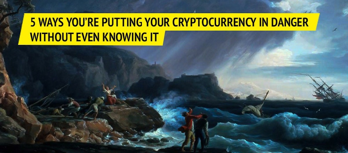 featured image - 5 Ways you’re Putting your Cryptocurrency in Danger without even Knowing it