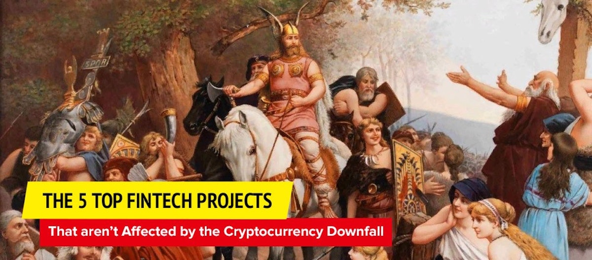 featured image - The 5 Top Fintech Projects that aren’t Affected by the Cryptocurrency Downfall