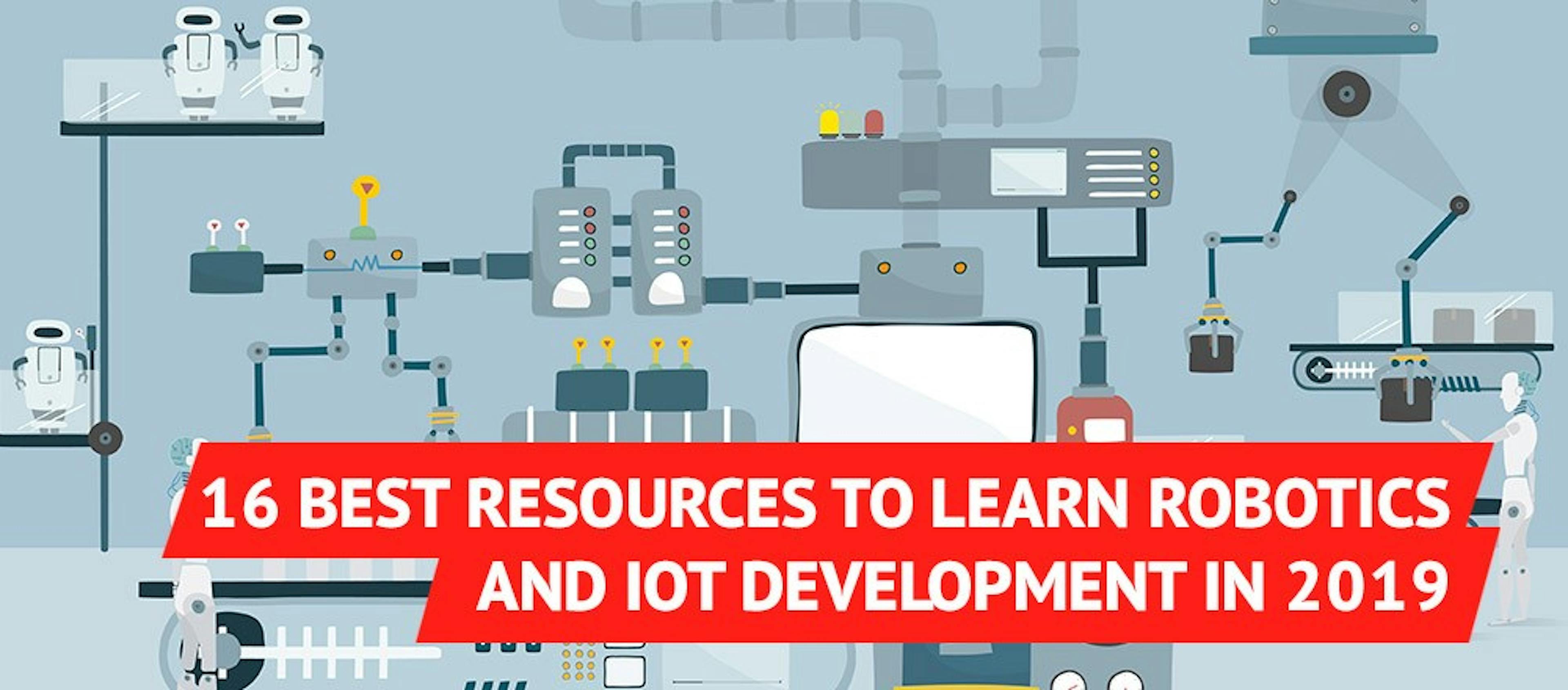 16 Best Resources to Learn Robotics and IoT Development in 2019