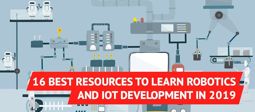 /16-best-resources-to-learn-robotics-and-iot-development-in-2019-847bb93c9bd9 feature image