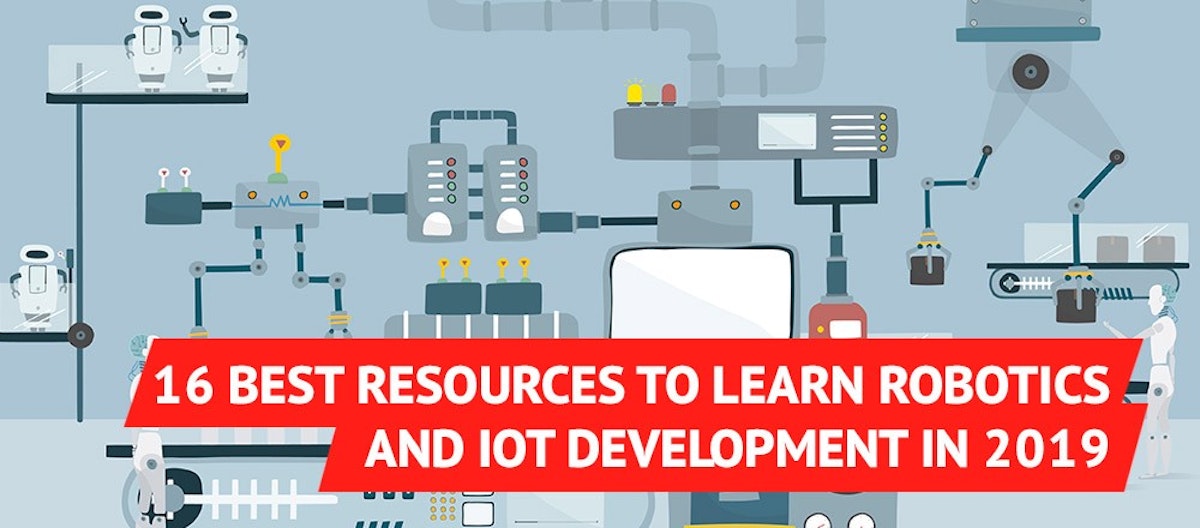 featured image - 16 Best Resources to Learn Robotics and IoT Development in 2019