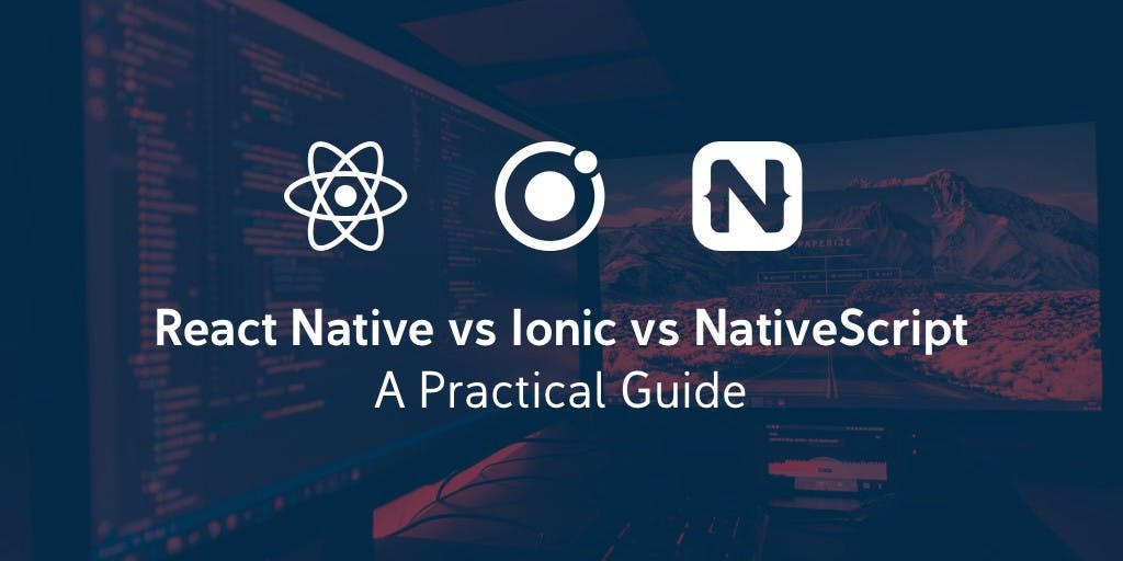 /react-native-vs-ionic-vs-nativescript-a-practical-guide-8aaaf0a286a3 feature image