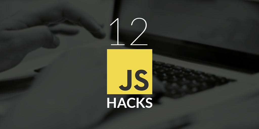 12 Extremely Useful Hacks for JavaScript | HackerNoon