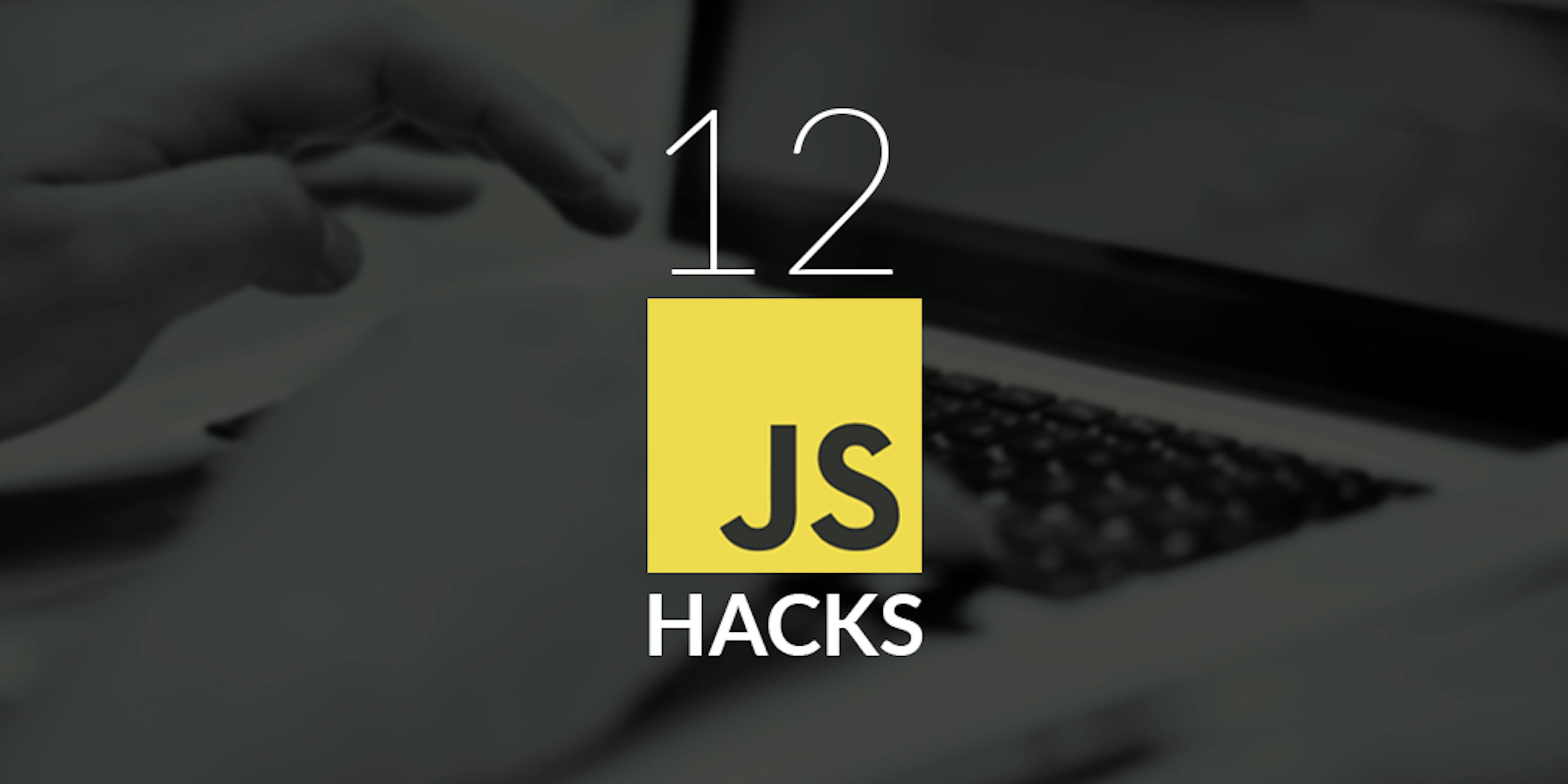 12 Extremely Useful Hacks for JavaScript
