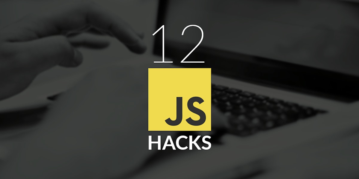 featured image - 12 Extremely Useful Hacks for JavaScript