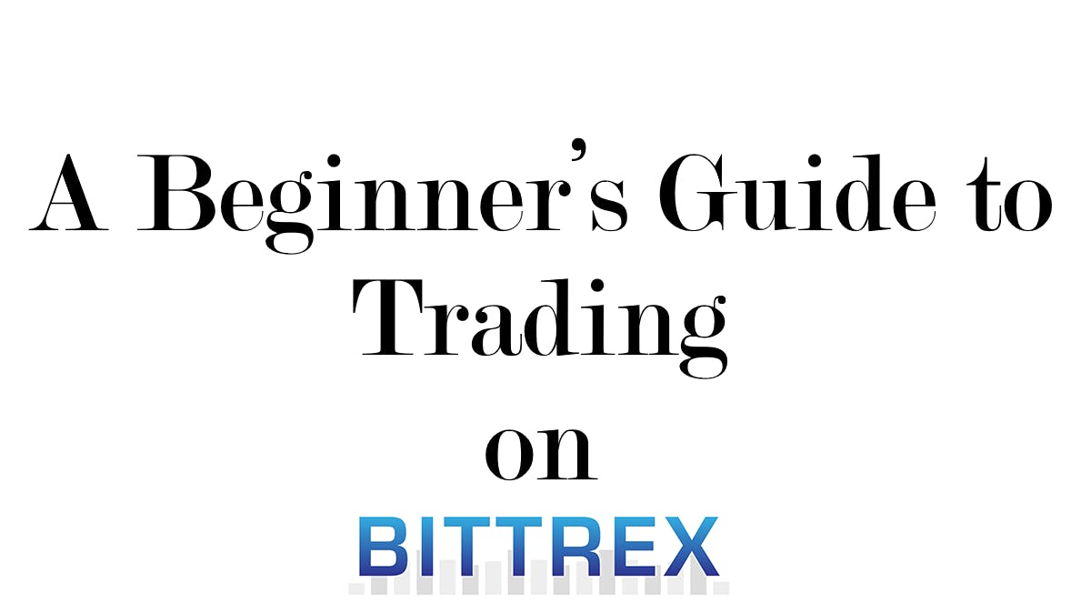 Learn how to trade on Bittrex — Beginners Guide | HackerNoon
