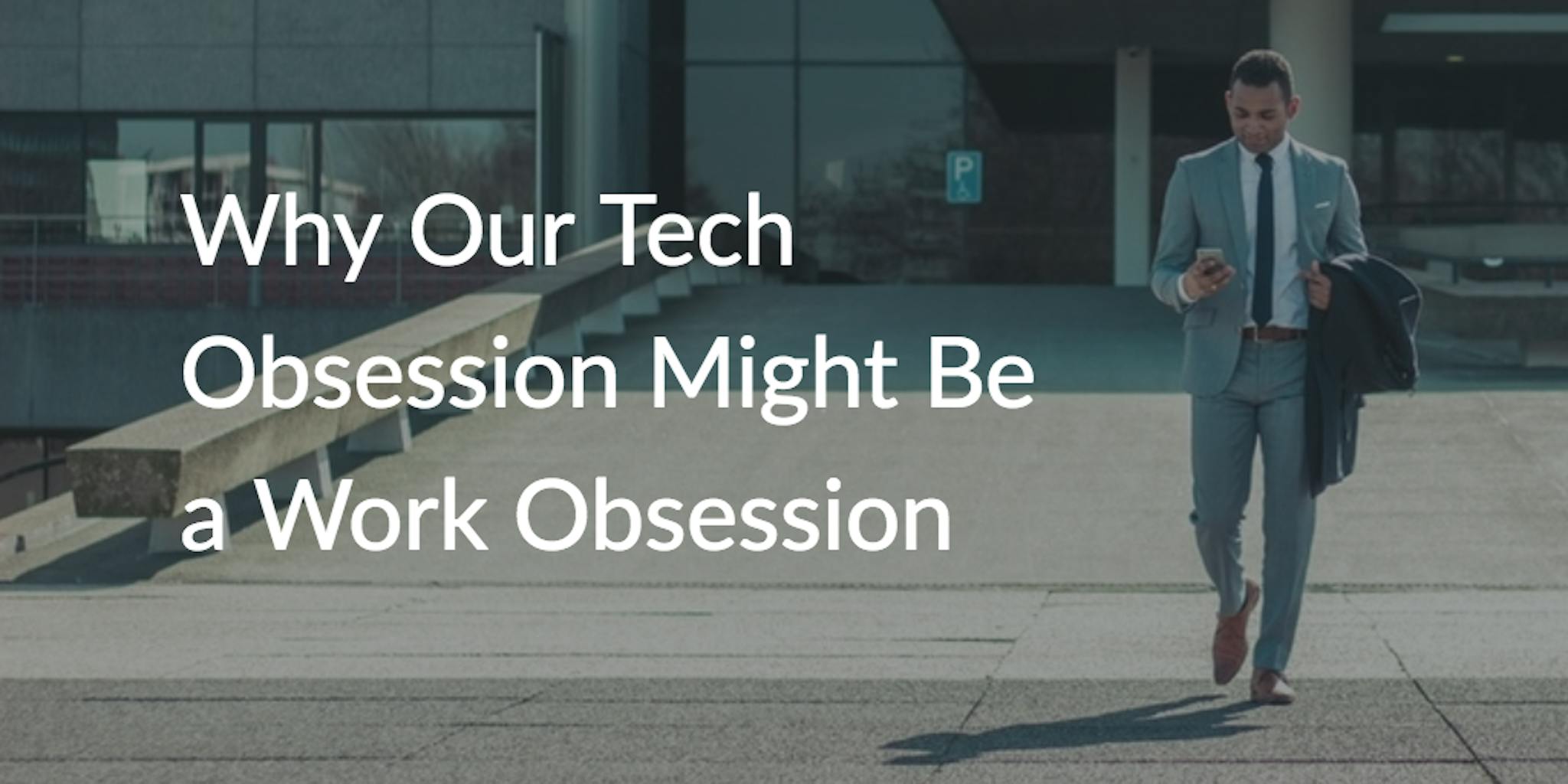 featured image - Is Our Tech Obsession a Work Obsession?