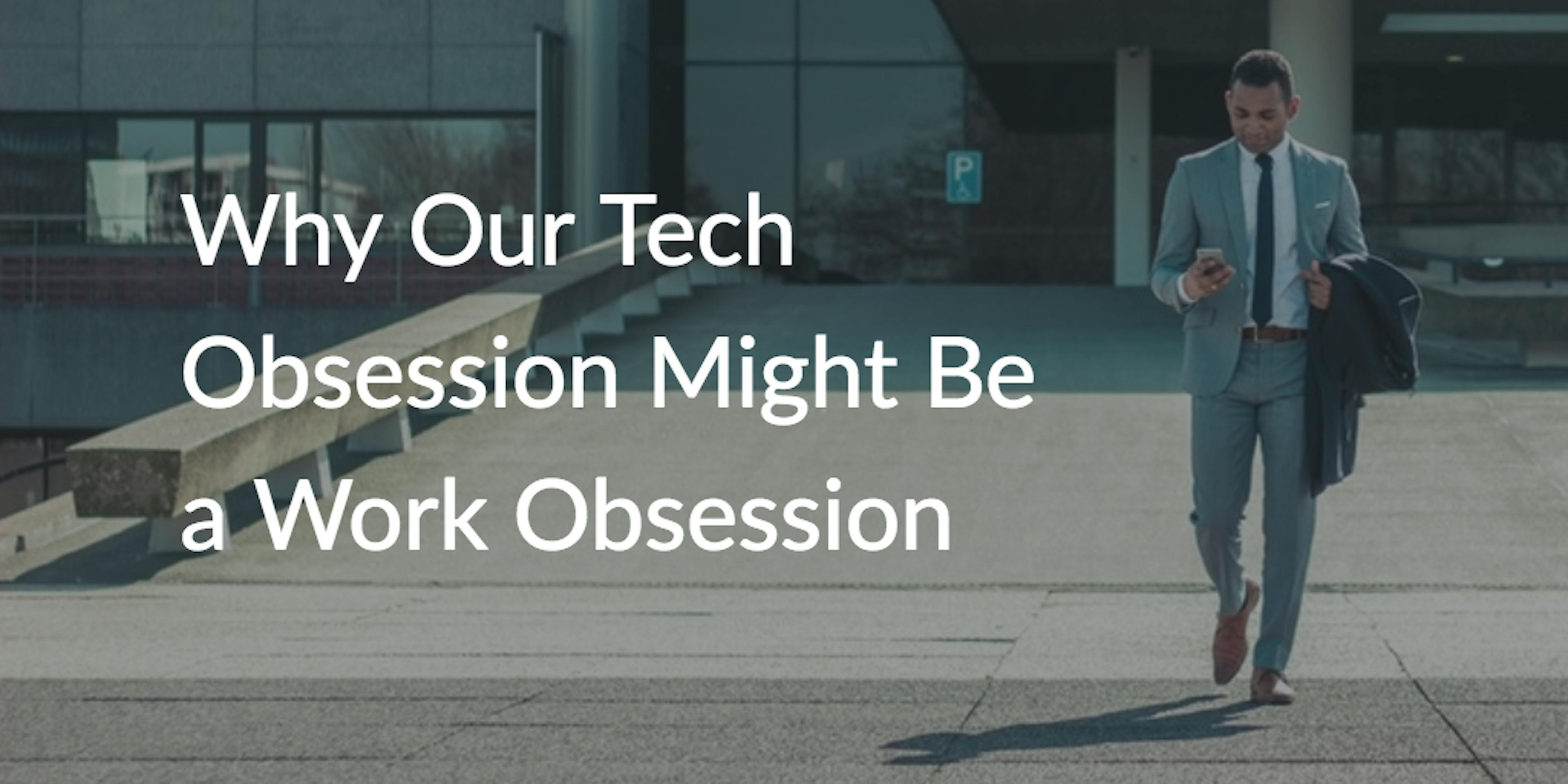 /is-our-tech-obsession-a-work-obsession-d3ad21d01481 feature image