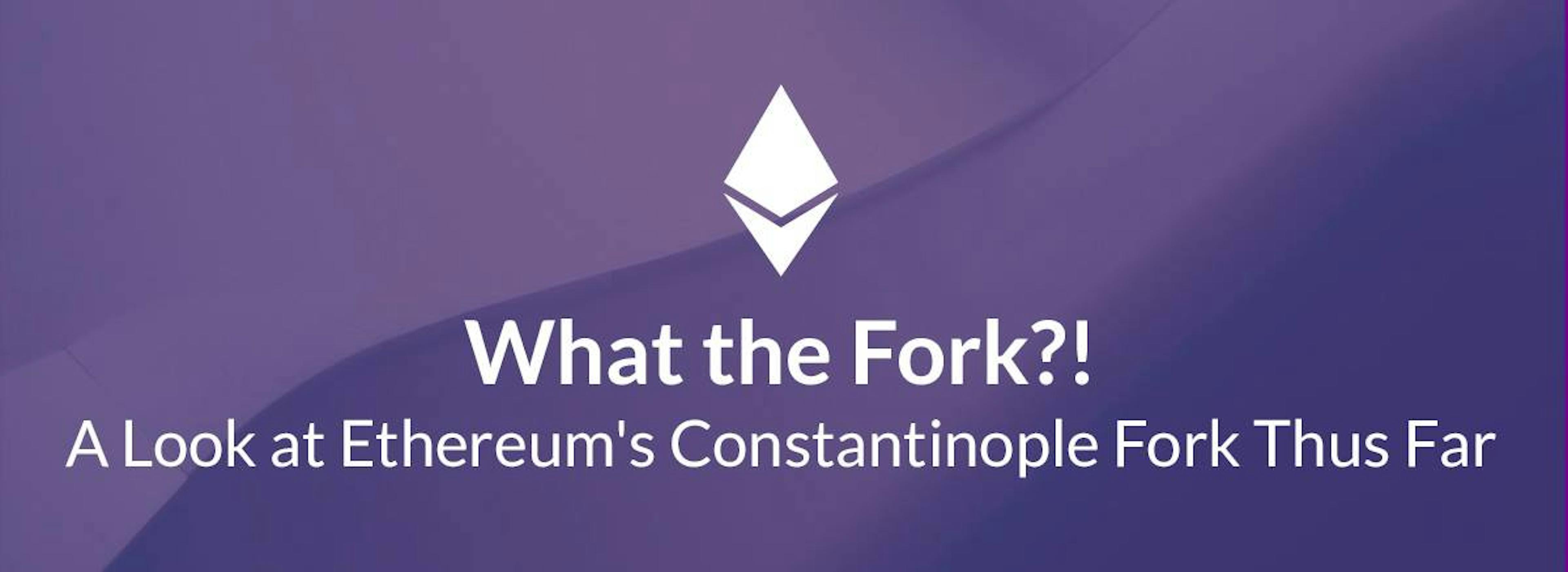 /what-the-fork-a-look-at-ethereums-constantinople-fork-thus-far-bbd963c768ca feature image