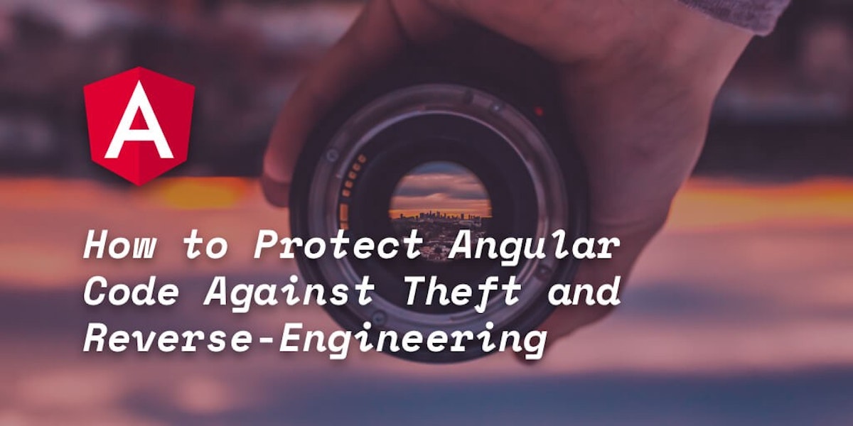 featured image - How to Protect Angular Code Against Theft and Reverse-Engineering