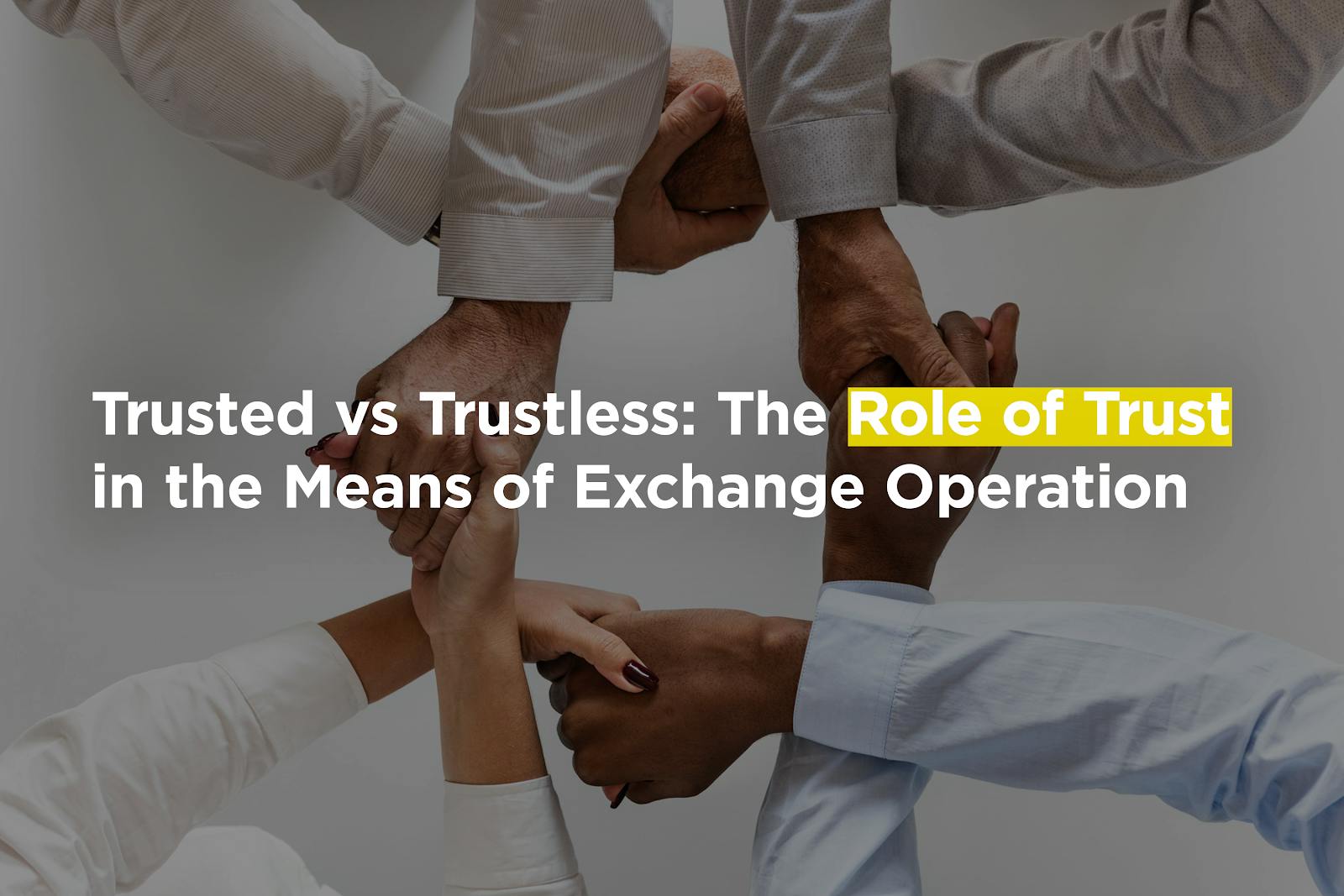 featured image - TRUSTED VS TRUSTLESS: THE ROLE OF TRUST IN THE MEANS OF EXCHANGE OPERATION