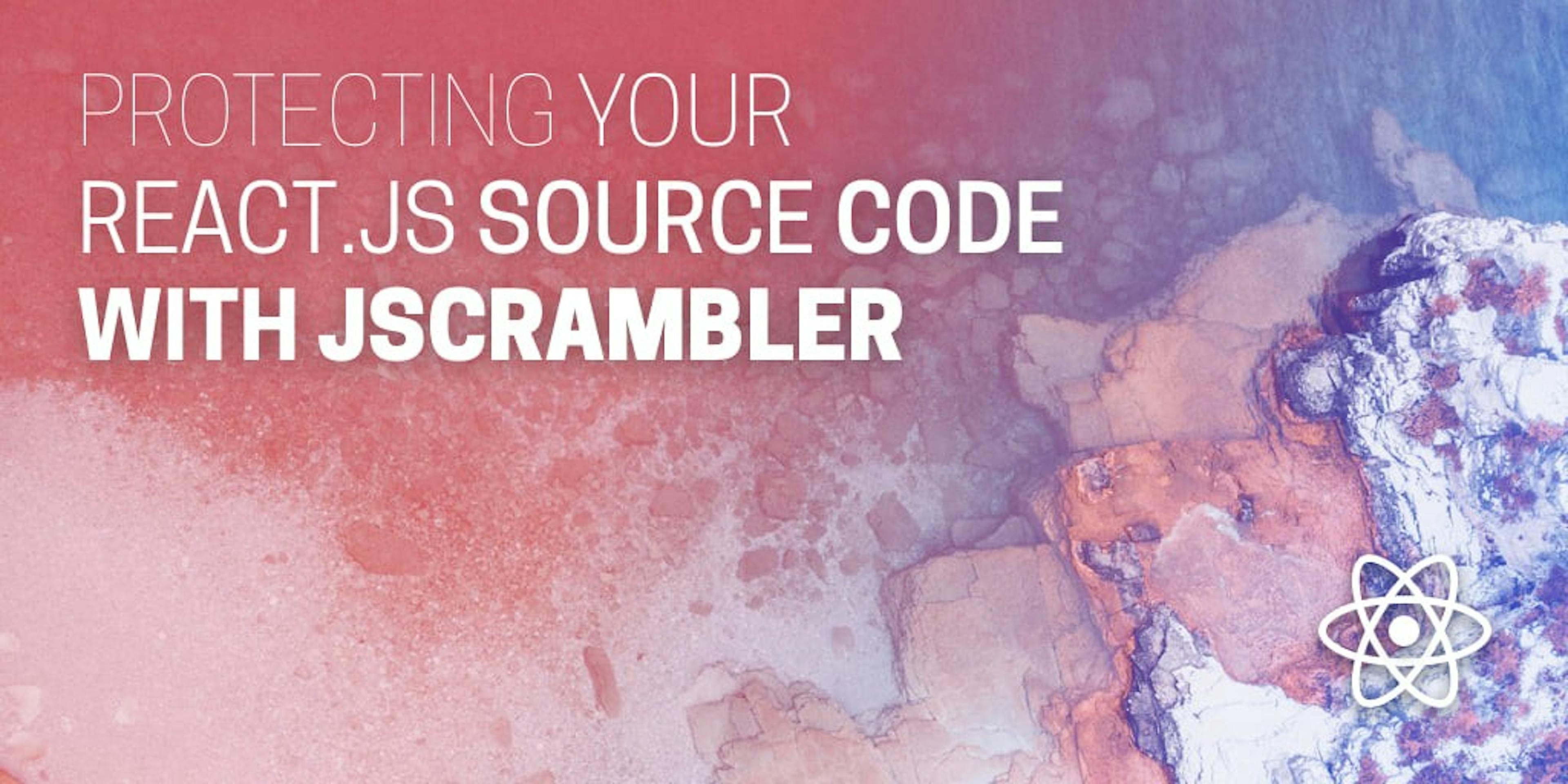 Protecting Your React.js Source Code with Jscrambler