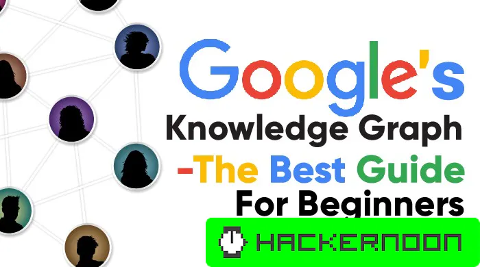 Google Knowledge Graph — The Best Guide For Beginners | HackerNoon
