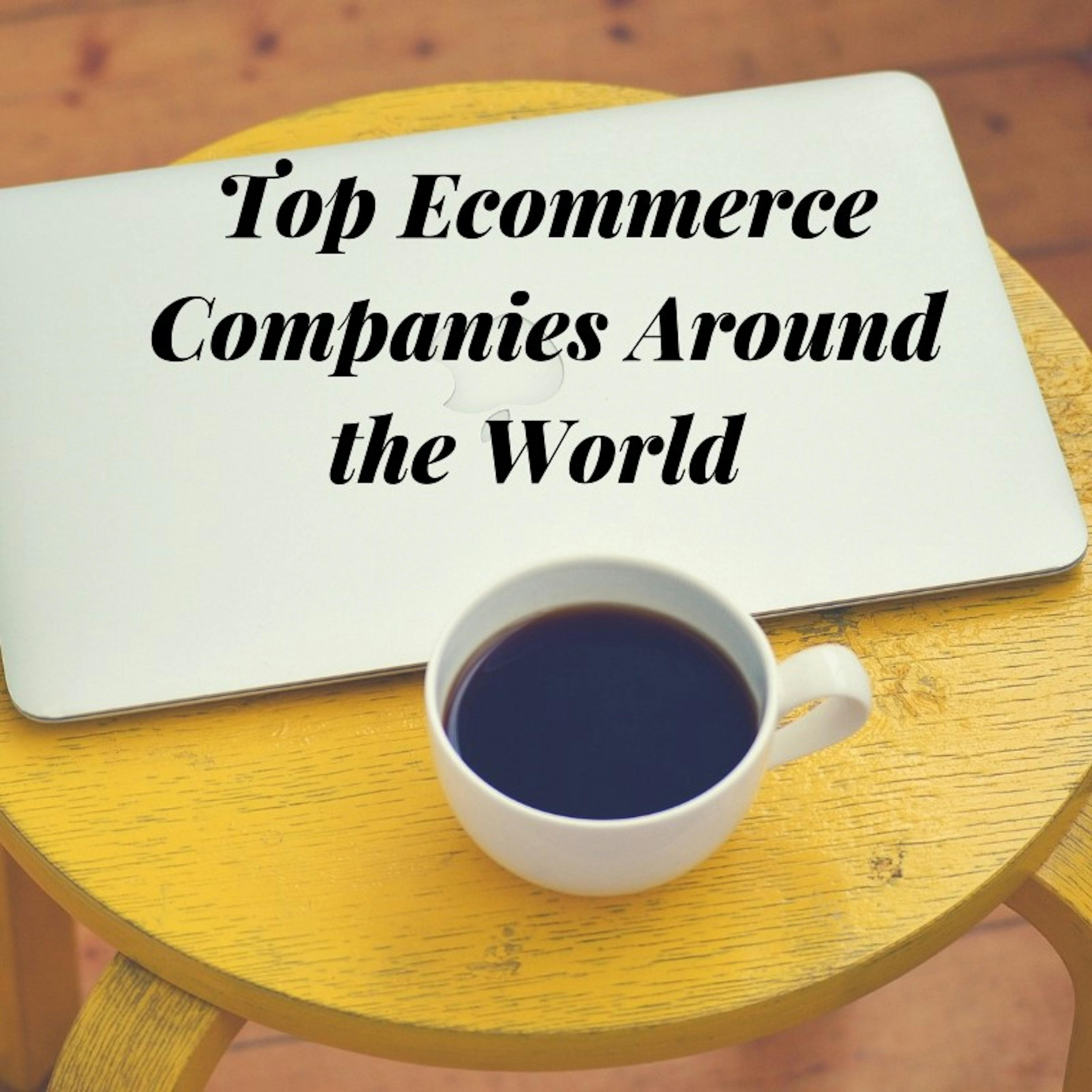 Top 10 E-Commerce Companies & Platforms Around the World