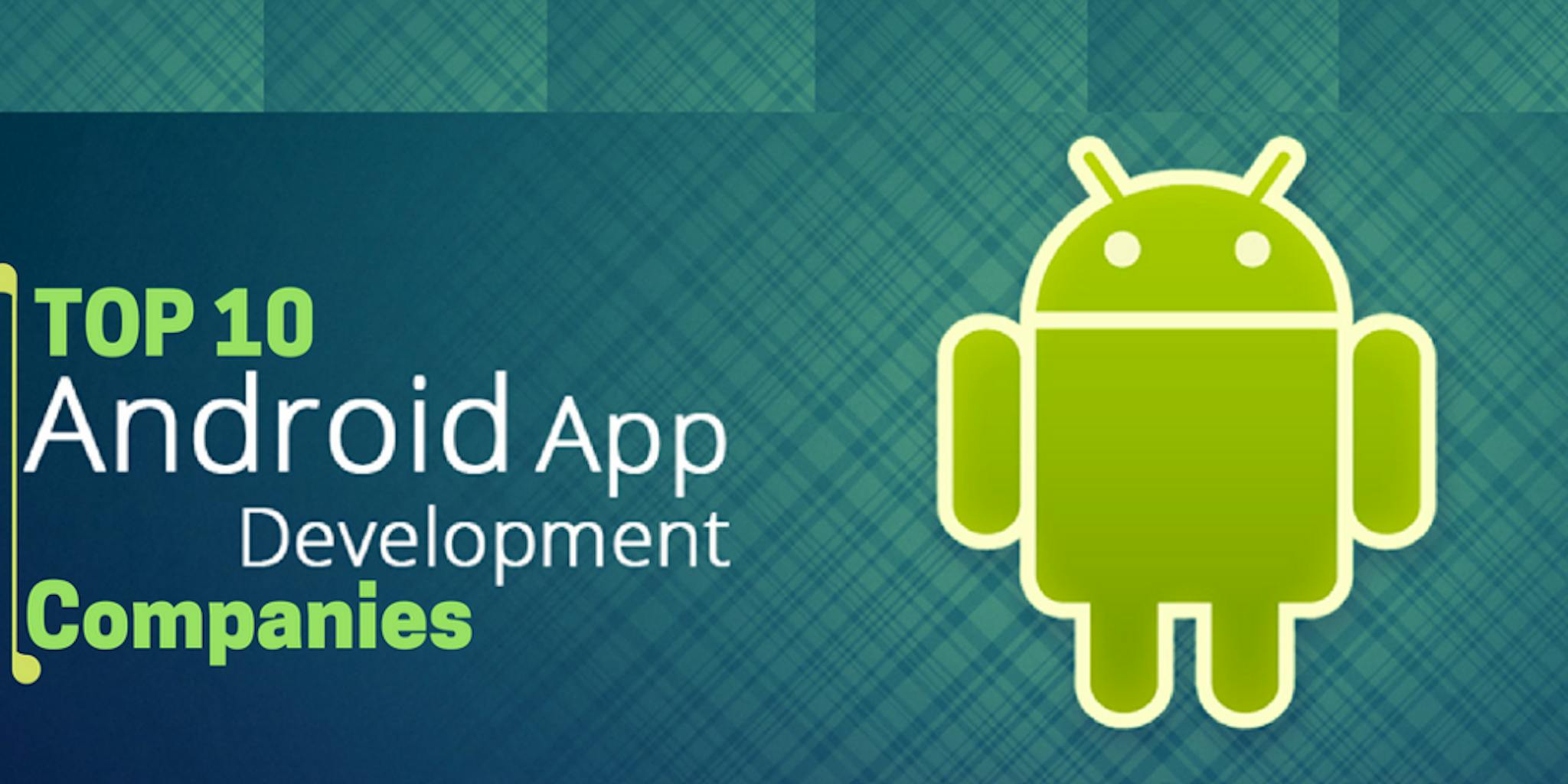 featured image - Top 10 Android App Development Companies in India & US