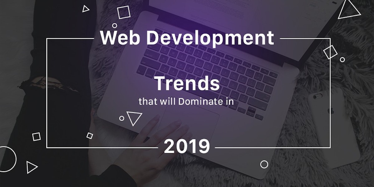 featured image - Top Web Development Trends To Watch In 2019