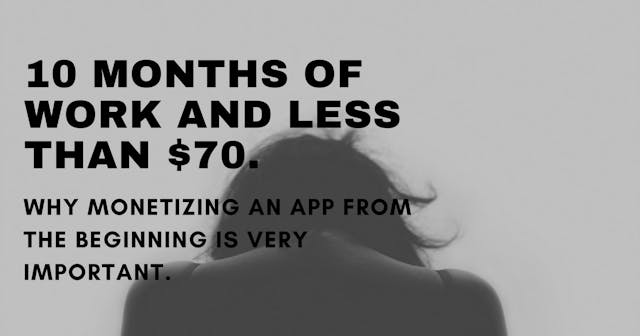 /10-months-of-work-and-less-than-70-why-monetizing-an-app-from-the-beginning-is-very-important-676de6fb555f feature image