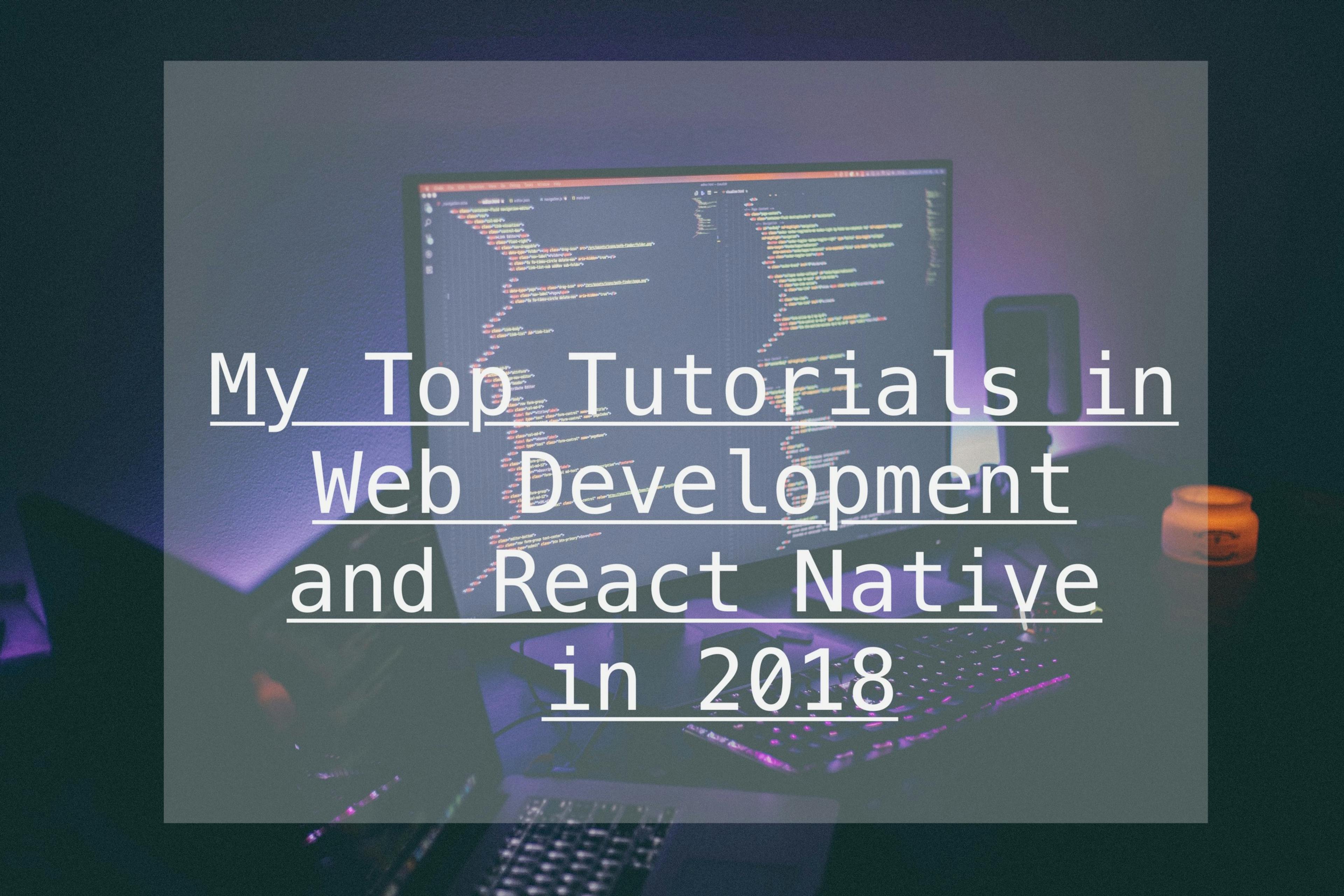 featured image - My Top Tutorials in Web Development and React Native in 2018