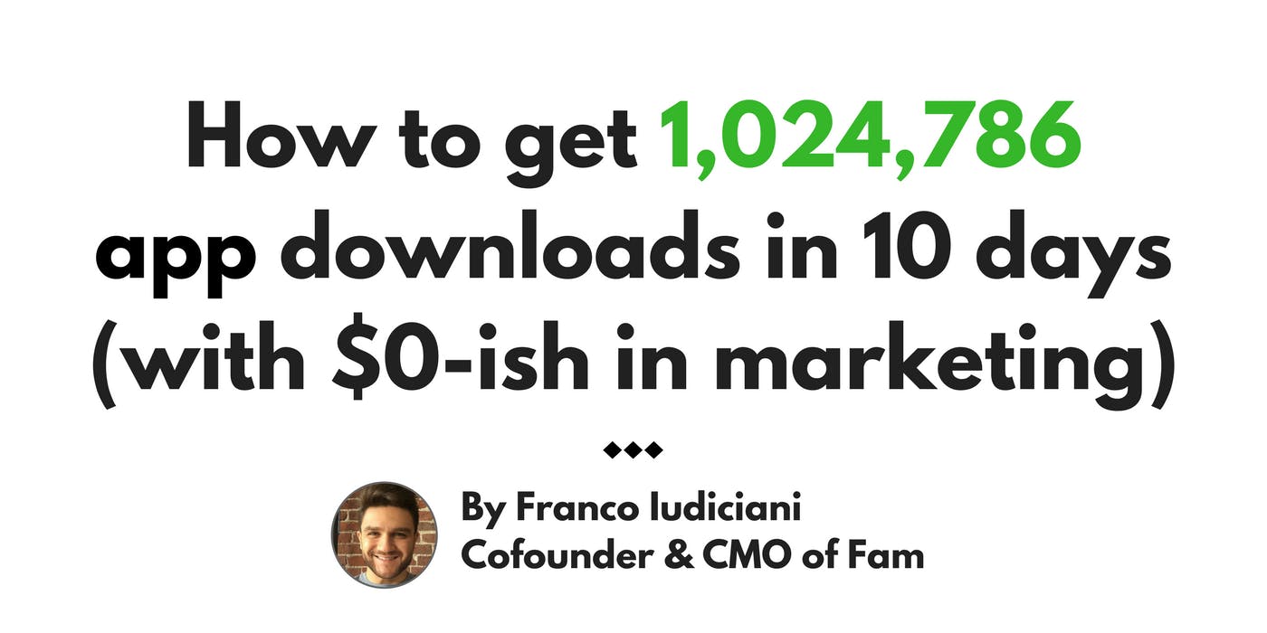 featured image - Here’s exactly how Fam got 1,024,786 downloads in 10 days (with $0-ish in marketing)