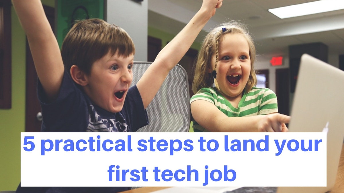 featured image - 5 Practical Steps to Land Your First Tech Job