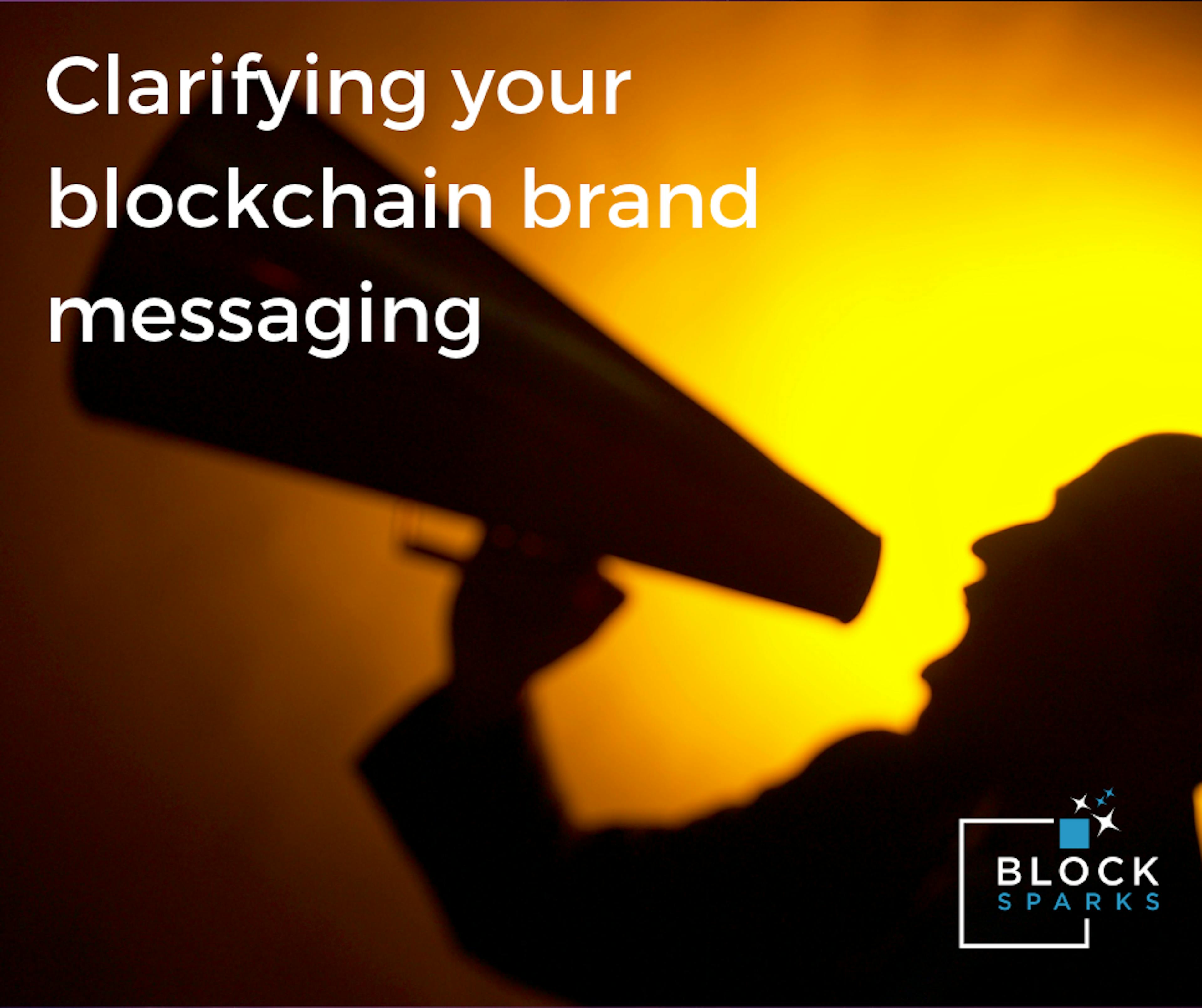 Clarifying your blockchain product’s brand messaging